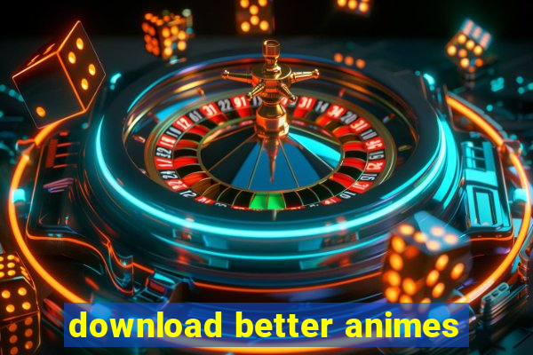 download better animes